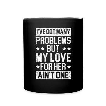 Ich habe viele Probleme, aber meine Liebe zu ihr ist keine - Tasse einfarbig - Schwarz - Vorne