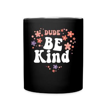 Dude Be Kind No Bullying - Tasse einfarbig - Schwarz - Vorne