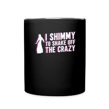 I Shimmy To Shake Off The Crazy - Belly Dance - Full Colour Mug - black - Front