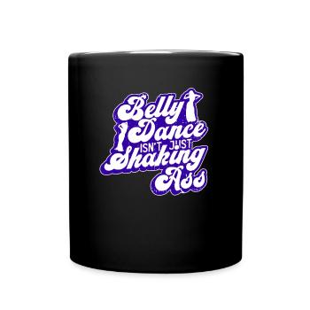 Belly dance is not just ass wiggling dancer - Full Colour Mug - black - Front