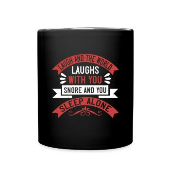 Laugh and the world laughs with you, snore and - Full Colour Mug - black - Front