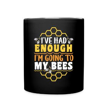 Ive Had Enough Im Going To My Bees - Full Colour Mug - black - Front