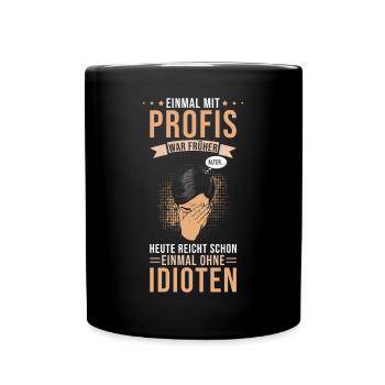 Einmal mit Profis war früher - Tasse einfarbig - Schwarz - Vorne