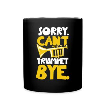 Trumpet Player Sorry. Cant. - Full Colour Mug - black - Front