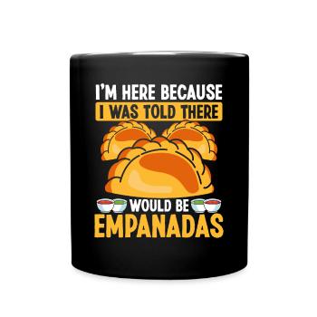 Empanada Maker I was told there would be Empanadas - Full Colour Mug - black - Front