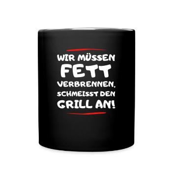 Grill An Wir Müssen Fett Verbrennen Schmeiss Den - Tasse einfarbig - Schwarz - Vorne