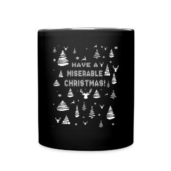 Have a Miserable Christmas Gallows Humor Xmas Eve - Full Colour Mug - black - Front