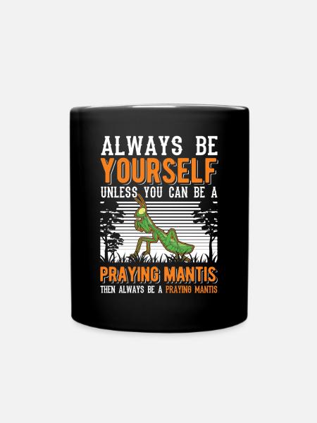 Always be yourself Praying Mantis Gottesanbeterin - Tasse einfarbig - Schwarz