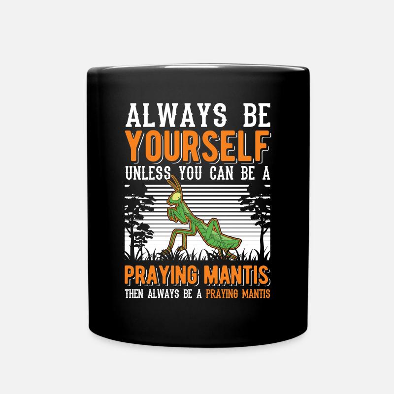 Always be yourself Praying Mantis Gottesanbeterin - Tasse einfarbig - Schwarz