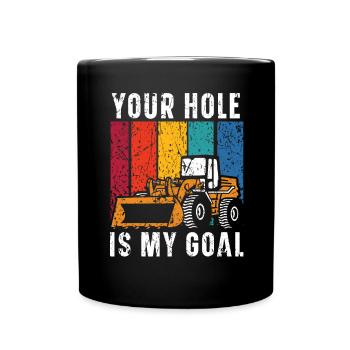 Your Hole Is My Goal Excavator Construction Digger - Full Colour Mug - black - Front
