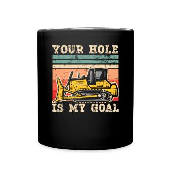Your Hole Is My Goal Excavator Construction Digger - Full Colour Mug - black - Front