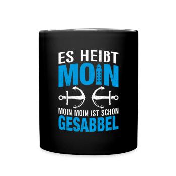 Es heißt Moin Moin Moin ist gesabbel - Tasse einfarbig - Schwarz - Vorne
