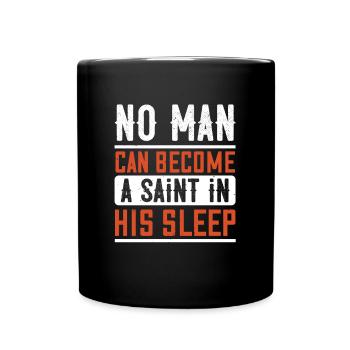 No man can become a saint in his sleep - Full Colour Mug - black - Front