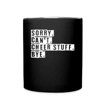Sorry Cant Cheer Stuff Bye Shirt Geschenk - Tasse einfarbig - Schwarz - Vorne