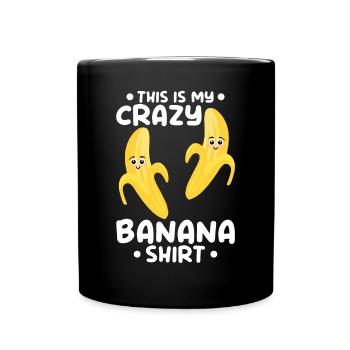 Banana Lover - This Is My Crazy Banana Shirt - Fun - Tasse einfarbig - Schwarz - Vorne