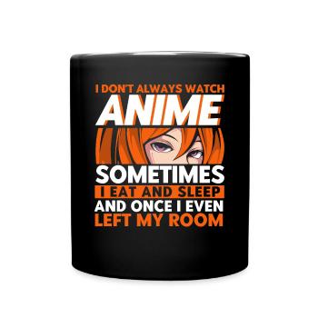 I Don't Always Watch Anime - Full Colour Mug - black - Front