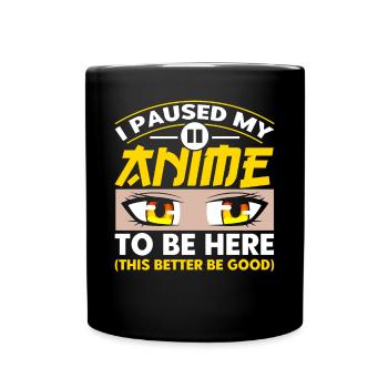 I Paused My Anime To Be Here - Full Colour Mug - black - Front
