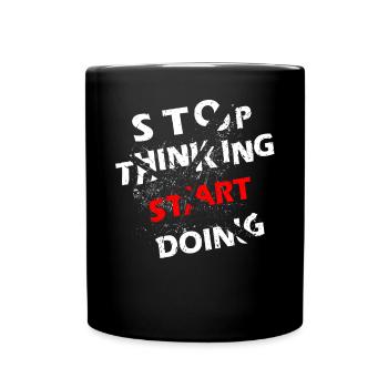 Stop Thinking, Start Quote Gift Work - Full Colour Mug - black - Front