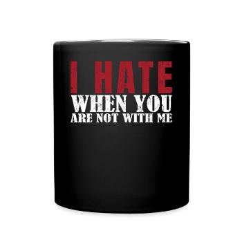Ich Hasse Es, Wenn Du Nicht Bei Mir Bist Liebes - Tasse einfarbig - Schwarz - Vorne