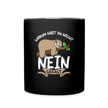 Warum Hast Du Nicht Nein Gesagt Faultier - Tasse einfarbig - Schwarz - Vorne