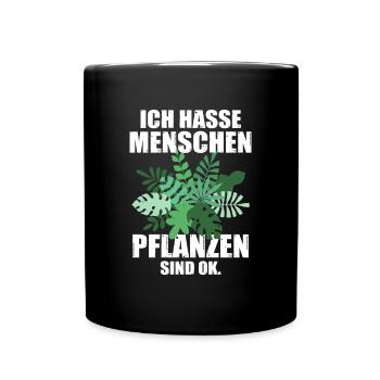 Ich hasse Menschen Pflanzen sind OK Zimmerpflanze - Tasse einfarbig - Schwarz - Vorne