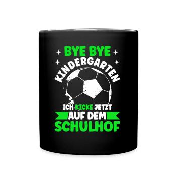 Bye Bye Kindrgarten Ich Kicke Jetzt Auf dem - Tasse einfarbig - Schwarz - Vorne
