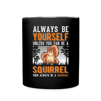 Soyez toujours vous-même Sauf si vous pouvez être un écureuil - Mug uni - noir - Devant
