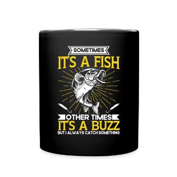Sometimes Its A Fish Other Times Its A Buzz - Full Colour Mug - black - Front