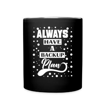 Always Have a Backup Plan Quote Gift - Full Colour Mug - black - Front