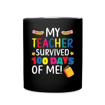 My Teacher Survived 100 Days Of Me Student Pupil - Full Colour Mug - black - Front