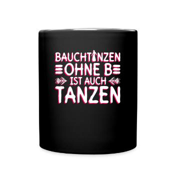 Bauchtanzen Ohne B Ist Auch Tanzen - Bauchtanz - Tasse einfarbig - Schwarz - Vorne