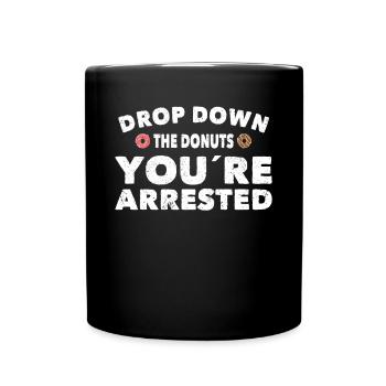 Polizist Drop Down Donuts Youre Arrested Polizei - Tasse einfarbig - Schwarz - Vorne