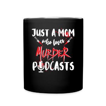 Just A Mom Who Loves Murder Podcasts True Crime - Tasse einfarbig - Schwarz - Vorne