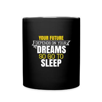 Your future depends on your dreams, so go to sleep - Full Colour Mug - black - Front
