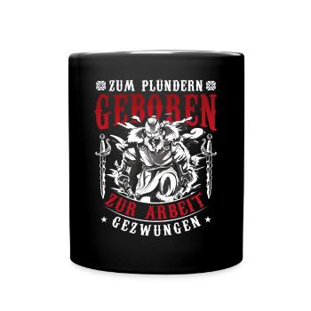 Zum Plündern Geboren Zur Arbeit Gezwungen - Tasse einfarbig - Schwarz - Vorne