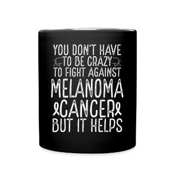 Melanoma Cancer Awareness Have to be Crazy Fighter - Full Colour Mug - black - Front