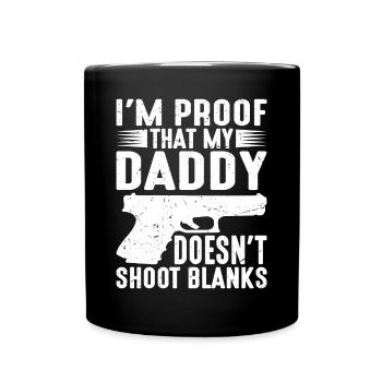 I'm Proof That My Daddy Doesn't Shoot Blanks - Tasse einfarbig - Schwarz - Vorne