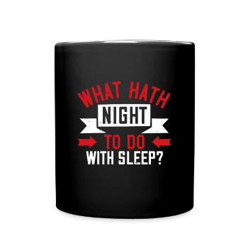 Was hat die Nacht mit Schlaf zu tun? - Tasse einfarbig - Schwarz - Vorne