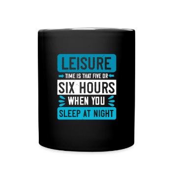 Leisure time is that five or six hours when you - Full Colour Mug - black - Front
