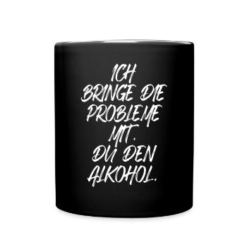 Ich Bringe Probleme Mit Du Den Alkohol Mädelsabend - Tasse einfarbig - Schwarz - Vorne