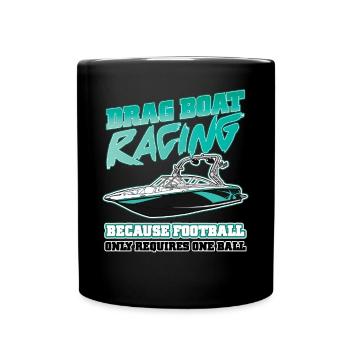 Drag Boat Racing Weil Fußball Nur 1 Ball Braucht - Tasse einfarbig - Schwarz - Vorne
