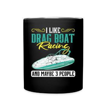 Ich Mag Drag Boat Racing Und Vielleicht 3 Leute - Tasse einfarbig - Schwarz - Vorne