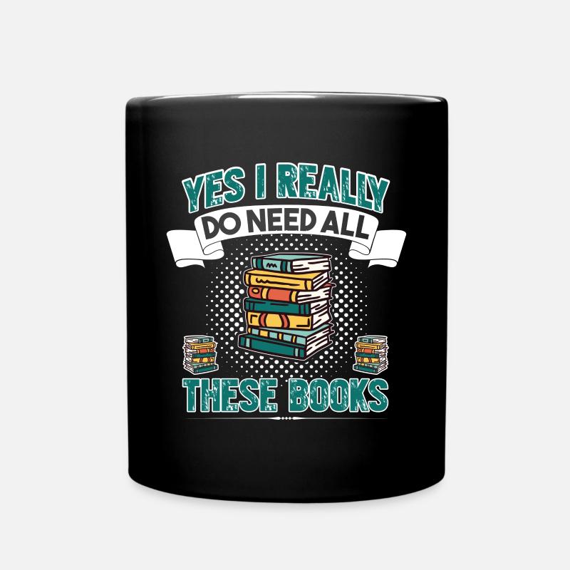Ja, Ich Brauche Wirklich All Diese Bücher - Tasse einfarbig - Schwarz