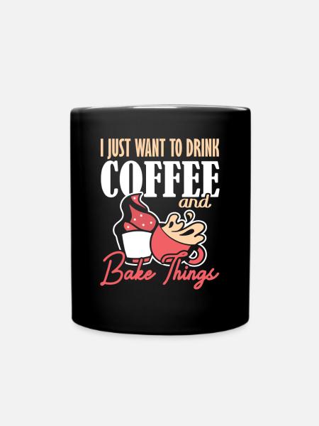 Je veux juste boire du café et cuire des choses backen - Mug uni - noir