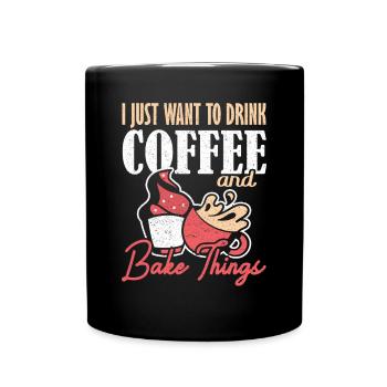 Je veux juste boire du café et cuire des choses backen - Mug uni - noir - Devant