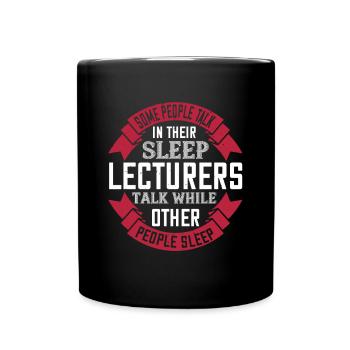 Some people talk in their sleep. Lecturers talk - Full Colour Mug - black - Front