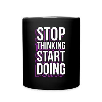 Stop Thinking Motivational Sayings Quotes - Full Colour Mug - black - Front