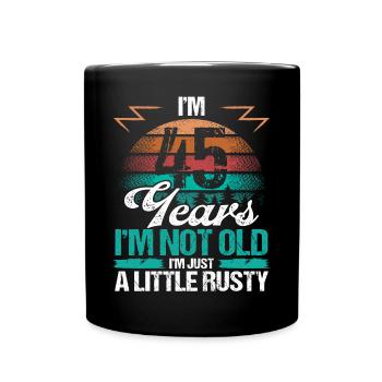 45 Birthday Idea Funny Im not old Humor Year Old45 - Tasse einfarbig - Schwarz - Vorne