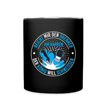 Reicht Mir Den Brenner Ihr Narren Der König Will - Tasse einfarbig - Schwarz - Vorne