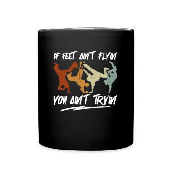 If Feet Ain't Flyin' You Ain't Tryin' - Breakdance - Tasse einfarbig - Schwarz - Vorne